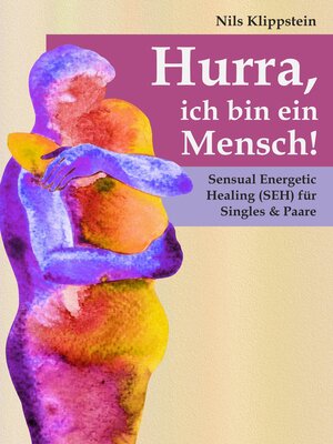 cover image of Hurra, ich bin ein Mensch! Sensual Energetic Healing (SEH) für Singles & Paare